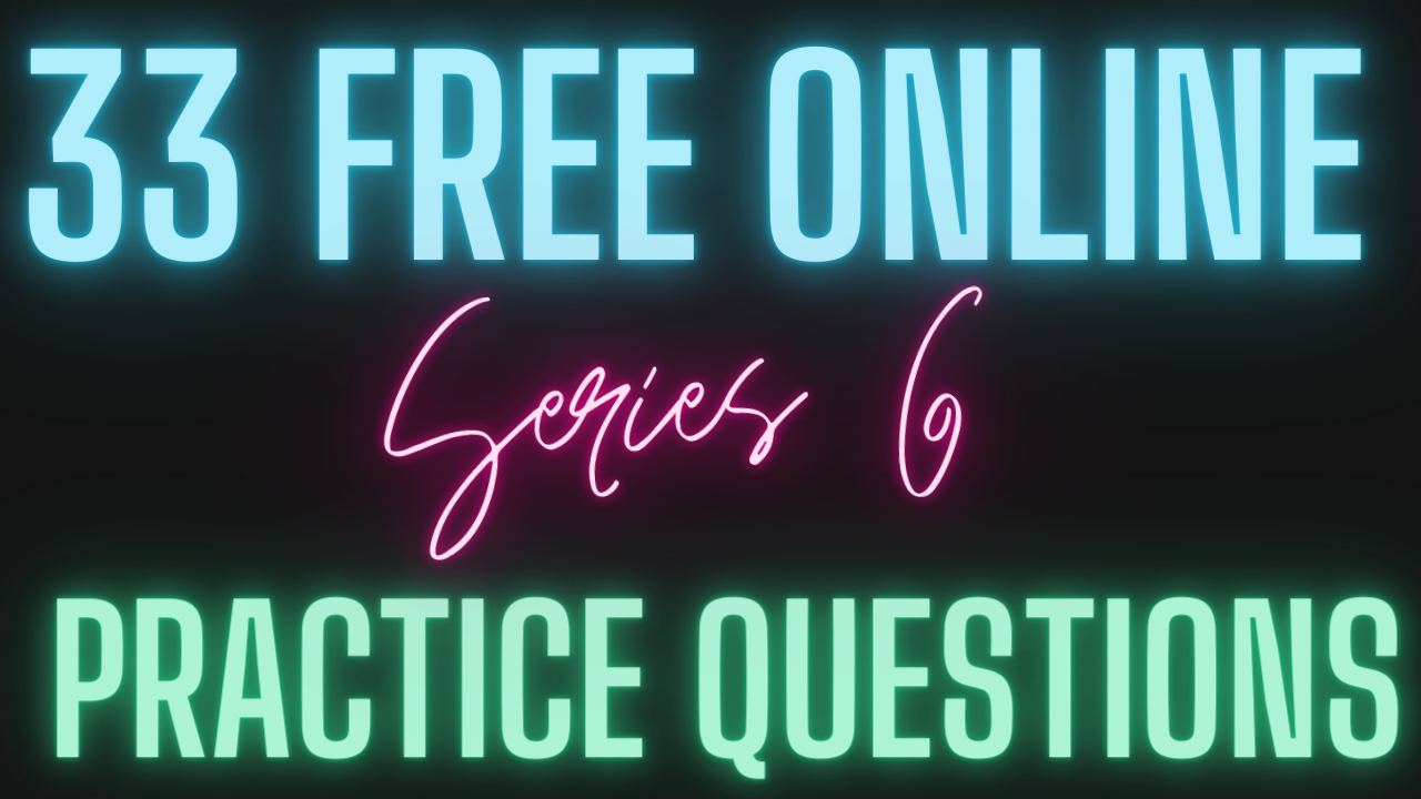 Free Series 6 Study Materials - 33 Online Questions